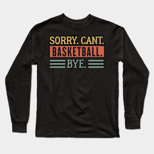 Funny basketball sorry can't BASKETBALL BYE - Basketball Long Sleeve T-Shirt